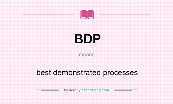 What does BDP mean? It stands for best demonstrated processes