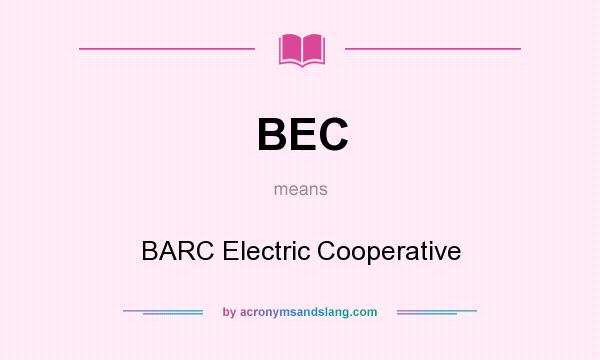 What does BEC mean? It stands for BARC Electric Cooperative
