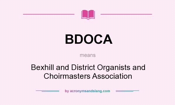 What does BDOCA mean? It stands for Bexhill and District Organists and Choirmasters Association