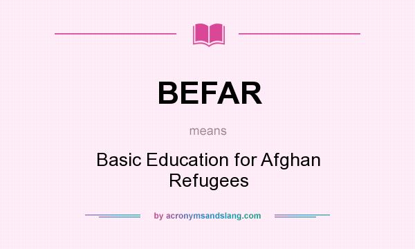 What does BEFAR mean? It stands for Basic Education for Afghan Refugees