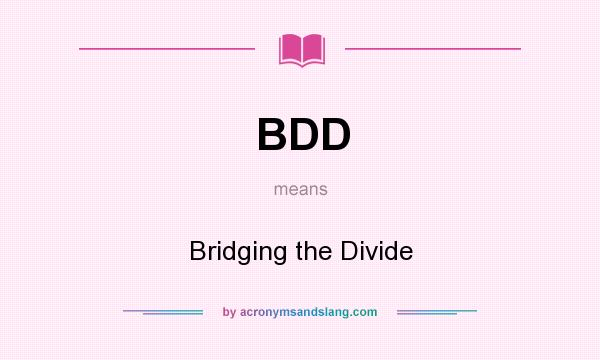 What does BDD mean? It stands for Bridging the Divide