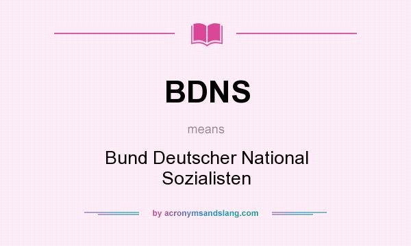 What does BDNS mean? It stands for Bund Deutscher National Sozialisten