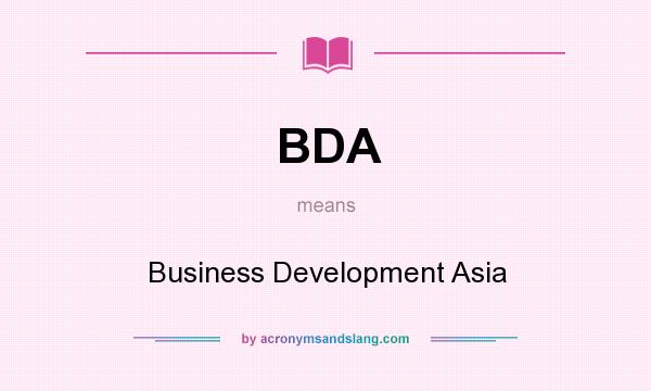 What does BDA mean? It stands for Business Development Asia