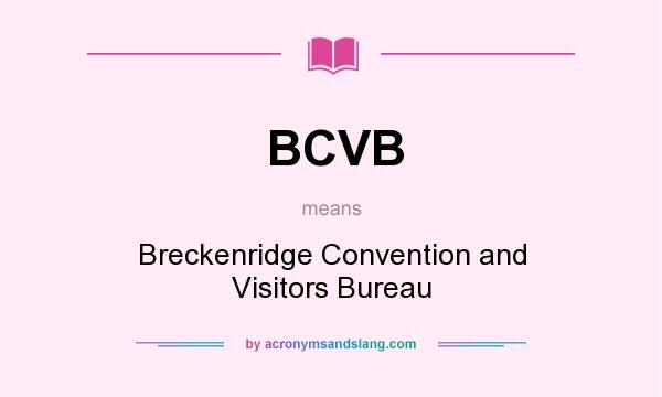 What does BCVB mean? It stands for Breckenridge Convention and Visitors Bureau