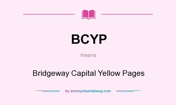 What does BCYP mean? It stands for Bridgeway Capital Yellow Pages