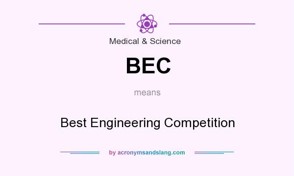What does BEC mean? It stands for Best Engineering Competition
