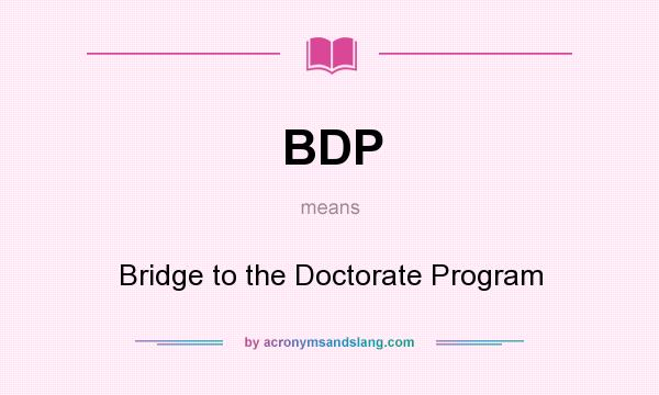 What does BDP mean? It stands for Bridge to the Doctorate Program