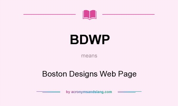 What does BDWP mean? It stands for Boston Designs Web Page