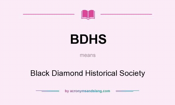 What does BDHS mean? It stands for Black Diamond Historical Society
