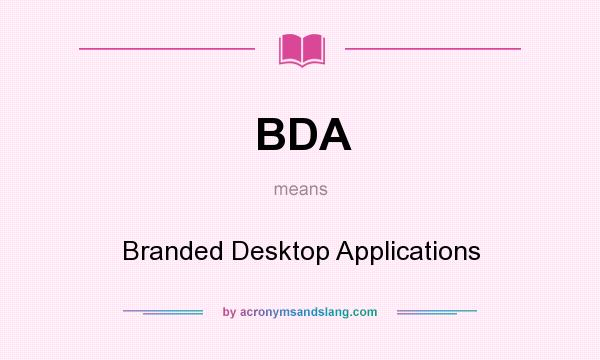 What does BDA mean? It stands for Branded Desktop Applications