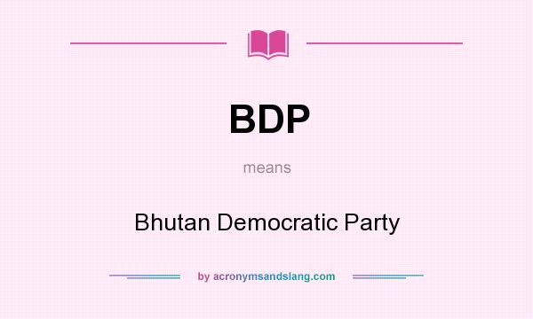 What does BDP mean? It stands for Bhutan Democratic Party