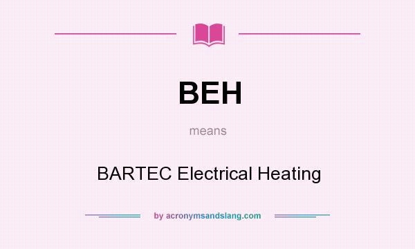 What does BEH mean? It stands for BARTEC Electrical Heating