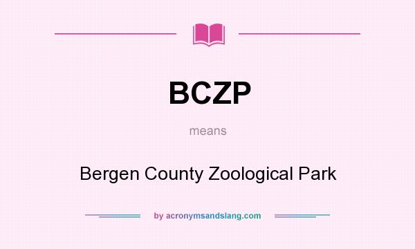 What does BCZP mean? It stands for Bergen County Zoological Park