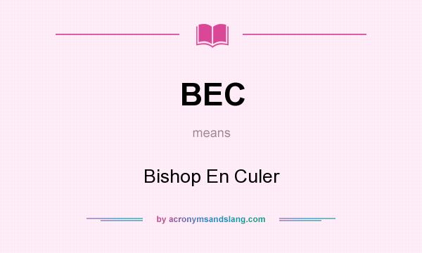 What does BEC mean? It stands for Bishop En Culer