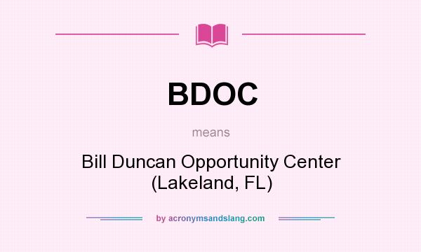 What does BDOC mean? It stands for Bill Duncan Opportunity Center (Lakeland, FL)