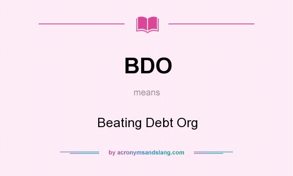 What does BDO mean? It stands for Beating Debt Org