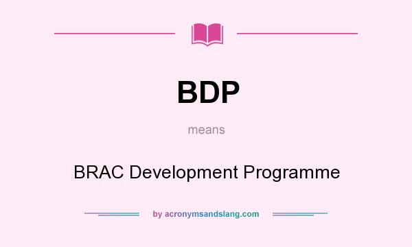 What does BDP mean? It stands for BRAC Development Programme