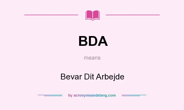 What does BDA mean? It stands for Bevar Dit Arbejde