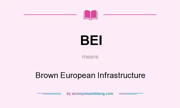 What does BEI mean? It stands for Brown European Infrastructure