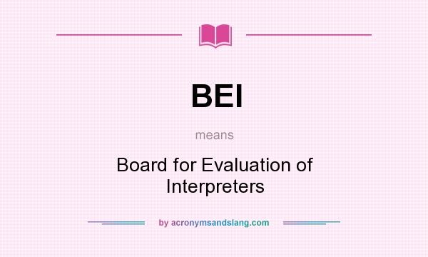 What does BEI mean? It stands for Board for Evaluation of Interpreters