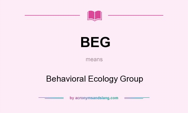 What does BEG mean? It stands for Behavioral Ecology Group