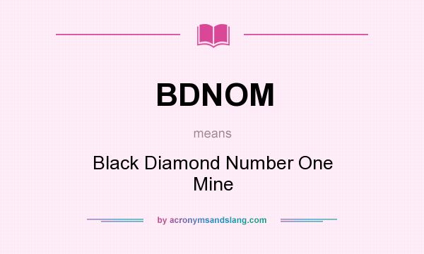 What does BDNOM mean? It stands for Black Diamond Number One Mine