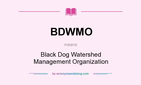 What does BDWMO mean? It stands for Black Dog Watershed Management Organization