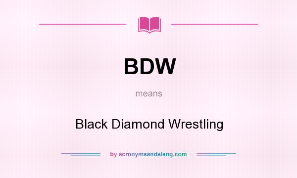 What does BDW mean? It stands for Black Diamond Wrestling