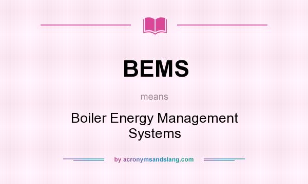 What does BEMS mean? It stands for Boiler Energy Management Systems