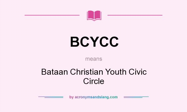 What does BCYCC mean? It stands for Bataan Christian Youth Civic Circle
