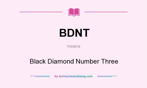 What does BDNT mean? It stands for Black Diamond Number Three