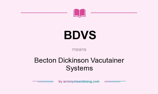 What does BDVS mean? It stands for Becton Dickinson Vacutainer Systems