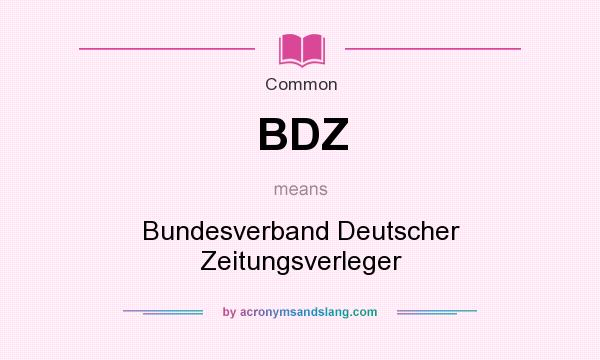 What does BDZ mean? It stands for Bundesverband Deutscher Zeitungsverleger