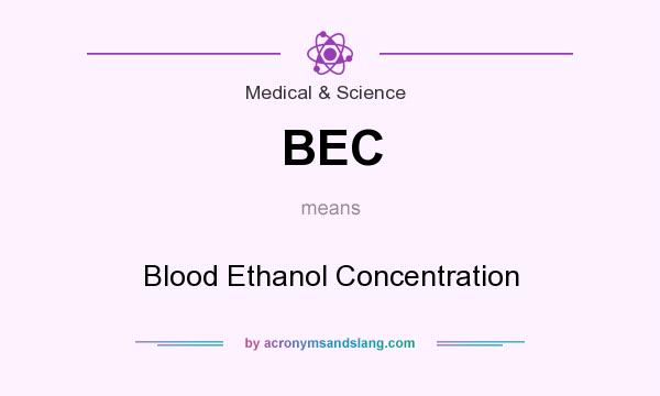 What does BEC mean? It stands for Blood Ethanol Concentration