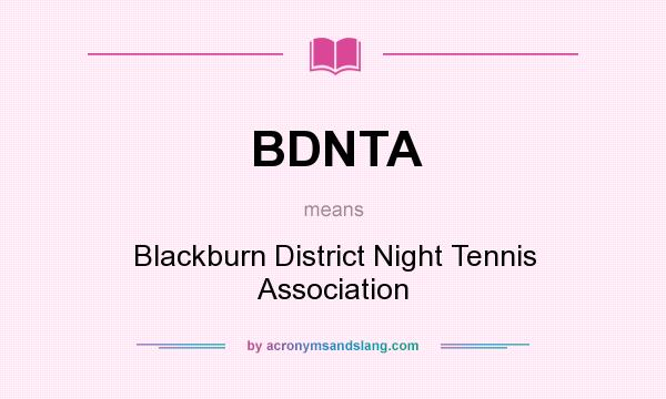 What does BDNTA mean? It stands for Blackburn District Night Tennis Association