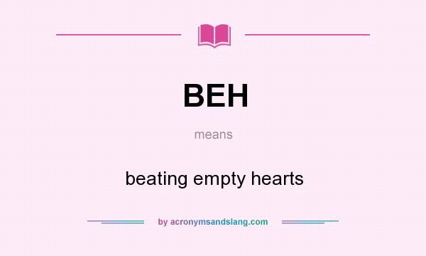 What does BEH mean? It stands for beating empty hearts