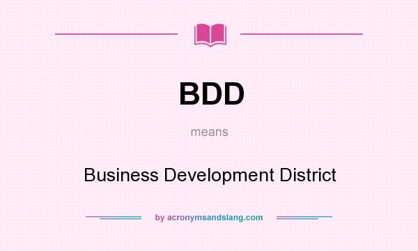 What does BDD mean? It stands for Business Development District