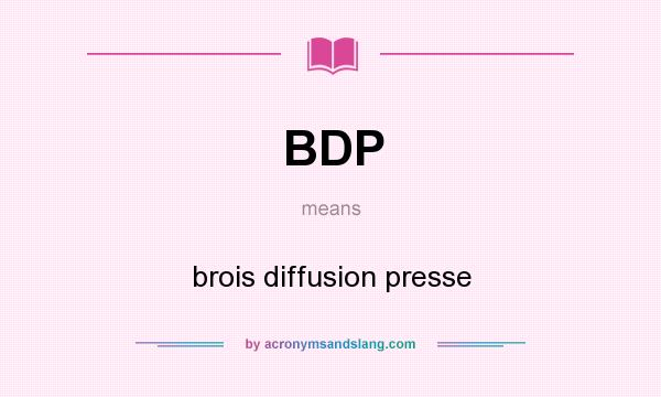 What does BDP mean? It stands for brois diffusion presse
