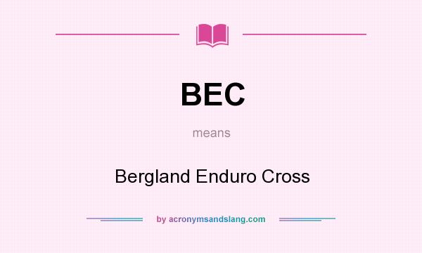 What does BEC mean? It stands for Bergland Enduro Cross