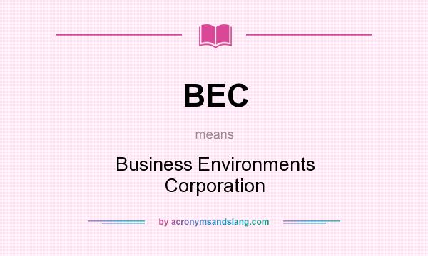 What does BEC mean? It stands for Business Environments Corporation