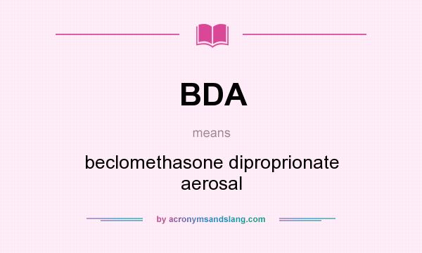 What does BDA mean? It stands for beclomethasone diproprionate aerosal