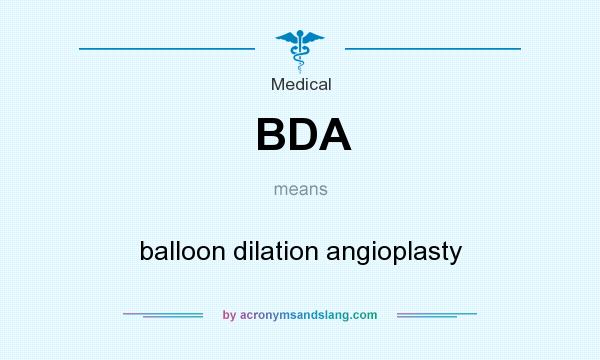 What does BDA mean? It stands for balloon dilation angioplasty