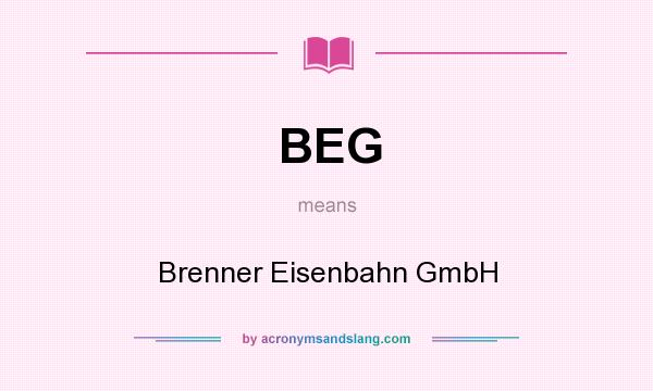 What does BEG mean? It stands for Brenner Eisenbahn GmbH