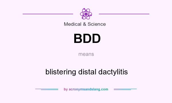 What does BDD mean? It stands for blistering distal dactylitis