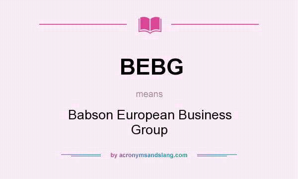 What does BEBG mean? It stands for Babson European Business Group