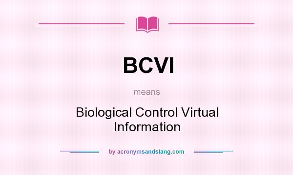 What does BCVI mean? It stands for Biological Control Virtual Information
