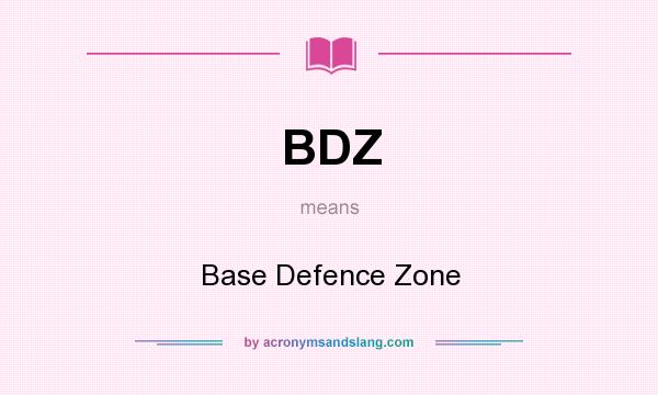 What does BDZ mean? It stands for Base Defence Zone