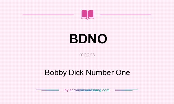 What does BDNO mean? It stands for Bobby Dick Number One