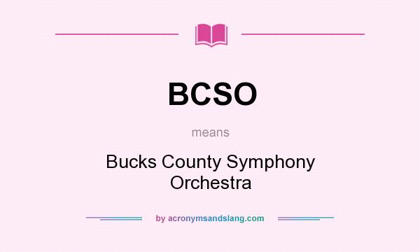 What does BCSO mean? It stands for Bucks County Symphony Orchestra