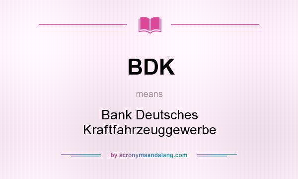 What does BDK mean? It stands for Bank Deutsches Kraftfahrzeuggewerbe